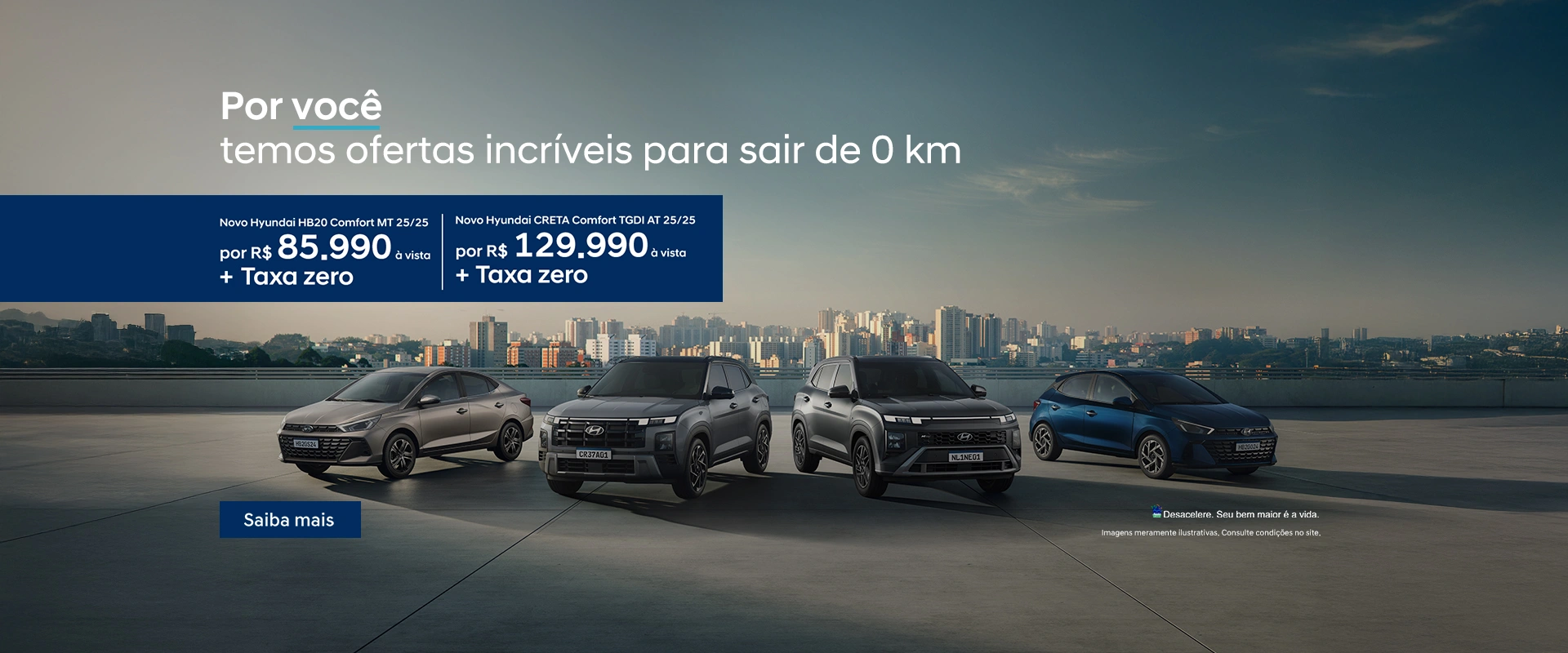 Hyundai: Por você, temos ofertas incríveis para sair de 0km.