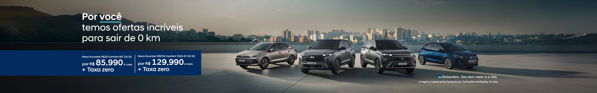 Hyundai: Por você, temos ofertas incríveis para sair de 0km.
